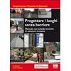 Maggioli Editore Progettare i luoghi senza barriere. Manuale con schede tecniche di soluzioni inclusive