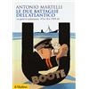 Il Mulino Le due battaglie dell'Atlantico. La guerra subacquea, 1914-18 e 1939-45