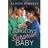 Boldwood Books Ltd The Surgeon's Surprise Baby: Discover a totally uplifting medical romance from Alison Roberts - perfect for fans of Grey's Anatomy!