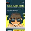 Apogeo Spia nella rete. Piccolo manuale delle indagini digitali