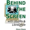 Steve Hayes Behind the Screen with Ubuntu and LibreOffice (Tascabile)