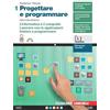 Zanichelli Progettare e programmare. Per le Scuole superiori. Con Contenuto digitale (fornito elettronicamente). L' informatica e il computer. Lavorare con le applicazioni. Iniziare a programmare (Vol. 1)