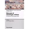 Franco Angeli Manuale di sociologia militare. Con elementi di psicologia sociale