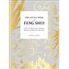 Adams Media The Little Book of Feng Shui: A Room-by-Room Guide to Energize, Organize, and Harmonize Your Space