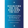 Hay House UK Dissolving the Ego, Realizing the Self: Contemplations from the Teachings of Dr David R. Hawkins MD, PhD