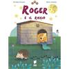 Buk Buk Roger e il riccio. Ediz. illustrata