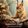 Doris Kluin Squirrel Fluff: And his adventures in the forest