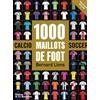 Editions de la Martinière 1000 maillots de foot