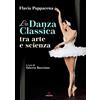 Gremese Editore La danza classica tra arte e scienza. Con Contenuto digitale (fornito elettronicamente)
