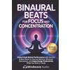 Top Tier Press Binaural Beats for Focus and Concentration: Unlock Peak Mental Performance with Gamma & Beta Waves to Improve Memory, Eliminate Distractions, and Supercharge Productivity While You Work or Study