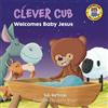 Bob Hartman Clever Cub Welcomes Baby Jesus (Tascabile) Clever Cub Bible Stories