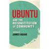 James Ogude Ubuntu and the Reconstitution of Community (Copertina rigida)