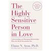 Elaine N. Aron The Highly Sensitive Person in Love (Tascabile)