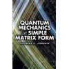 Thomas F. Jordan Quantum Mechanics in Simple Matrix Forms (Tascabile)