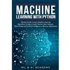 ML and Ai Academy Machine Learning with Python (Tascabile)