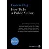 Paul Ewen Francis Plug - How To Be A Public Author (Tascabile)