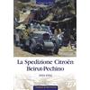 Edizioni Mare Verticale La spedizione Citroën Beirut-Pechino 1931-1932