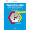 Grafill Prevenzione incendi. Progettare con il Codice e le Regole tecniche verticali da V.1 a V11. Guida ragionata e commentata. Con Contenuto digitale per accesso online