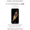 Antonio Biancardi UNO, NESSUNO E CENTOMILA 2.0: REINTERPRETAZIONE CONTEMPORANEA DELL'OPERA DI LUIGI PIRANDELLO