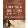 Eyrolles Explorer ses parts d'ombre et se retrouver soi: Un chemin de libération et d'épanouissement pour embrasser vos peurs, vos blessures, et vous aimer pleinement tel que vous êtes