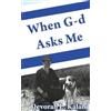 Devorah Kalani When G-d Asks Me. When God Asks Me. (Tascabile)
