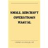 Stephen M Lind Jd Atp Small Aircraft Operations Manual (Tascabile)
