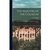 The Martyrs of the Coliseum [microform] (Copertina rigida)