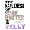 Mark Rice Travis Blankenshi The Manliness of Peanut Butter and Jell (Tascabile)