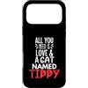 Tippy Cat Name Gifts Custodia per iPhone 17 Pro Max Design con nome gatto Tippy - All You Need is Love!