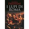 Newton Compton Editori I lupi di Roma. La saga degli Orsini. Un autore da oltre 1 milione di copie. Tradotto in tutto il mondo