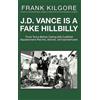 Frank Kilgore J. D. Vance Is a Fake Hillbilly (Copertina rigida)