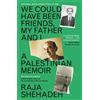 Raja Shehadeh We Could Have Been Friends, My Father and I (Tascabile)