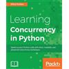 Elliot Forbes Learning Concurrency in Python (Tascabile)