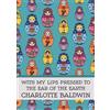 Charlotte Baldwin With My Lips Pressed to the Ear of the Earth (Tascabile)
