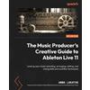 Anna Lakatos The Music Producer's Creative Guide to Ableton Live 11 (Tascabile)