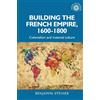 Benjamin Steiner Building the French Empire, 1600-1800 (Tascabile)