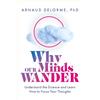 Arnaud Delorme Why Our Minds Wander (Tascabile)