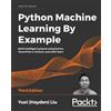 Yuxi (Hayden) Liu Python Machine Learning by Example (Tascabile)