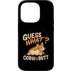 Funny Corgi Dog Designs Custodia per iPhone 14 Pro Guess What Corgi Butt, divertente disegno umoristico a forma di cane Corgi Lover