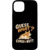 Funny Corgi Dog Designs Custodia per iPhone 15 Plus Guess What Corgi Butt, divertente disegno umoristico a forma di cane Corgi Lover