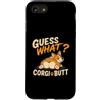 Funny Corgi Dog Designs Custodia per iPhone SE (2020) / 7/8 Guess What Corgi Butt, divertente disegno umoristico a forma di cane Corgi Lover