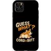 Funny Corgi Dog Designs Custodia per iPhone 11 Pro Max Guess What Corgi Butt, divertente disegno umoristico a forma di cane Corgi Lover
