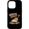 Funny Corgi Dog Designs Custodia per iPhone 14 Pro Max Guess What Corgi Butt, divertente disegno umoristico a forma di cane Corgi Lover