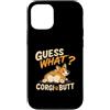 Funny Corgi Dog Designs Custodia per iPhone 12/12 Pro Guess What Corgi Butt, divertente disegno umoristico a forma di cane Corgi Lover