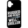 Water Well Driller Gifts / Well Drilling Custodia per iPhone 16 Plus Perforazione di pozzi di perforazione di pozzi d'acqua