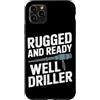 Water Well Driller Gifts / Well Drilling Custodia per iPhone 11 Pro Max Perforazione di pozzi di perforazione di pozzi d'acqua