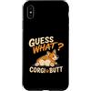 Funny Corgi Dog Designs Custodia per iPhone XS Max Guess What Corgi Butt, divertente disegno umoristico a forma di cane Corgi Lover