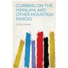 Norman Collie Climbing on the Himalaya and Other Mountain Ranges (Tascabile)