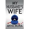 Anya Mora My Husband's Wife (Tascabile)