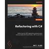 Matt Eland Refactoring with C# (Tascabile)